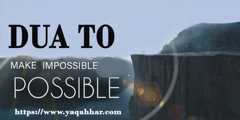 Dua To Make Impossible Possible